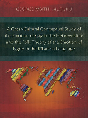 cover image of A Cross-Cultural Conceptual Study of the Emotion of קצף in the Hebrew Bible and the Folk Theory of the Emotion of Ngoò in the Kĩkamba Language